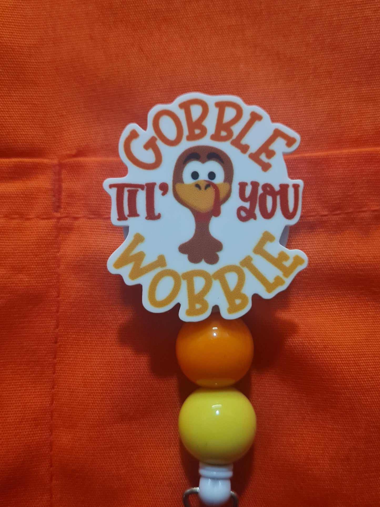 Gobble Til You Wobble Badge Reel ~ Thanksgiving Badge Reel ~Health Care Badge Reel ~ Medical Badge Reel ~ RN Badge Reel ~ Nurse Badge Reel