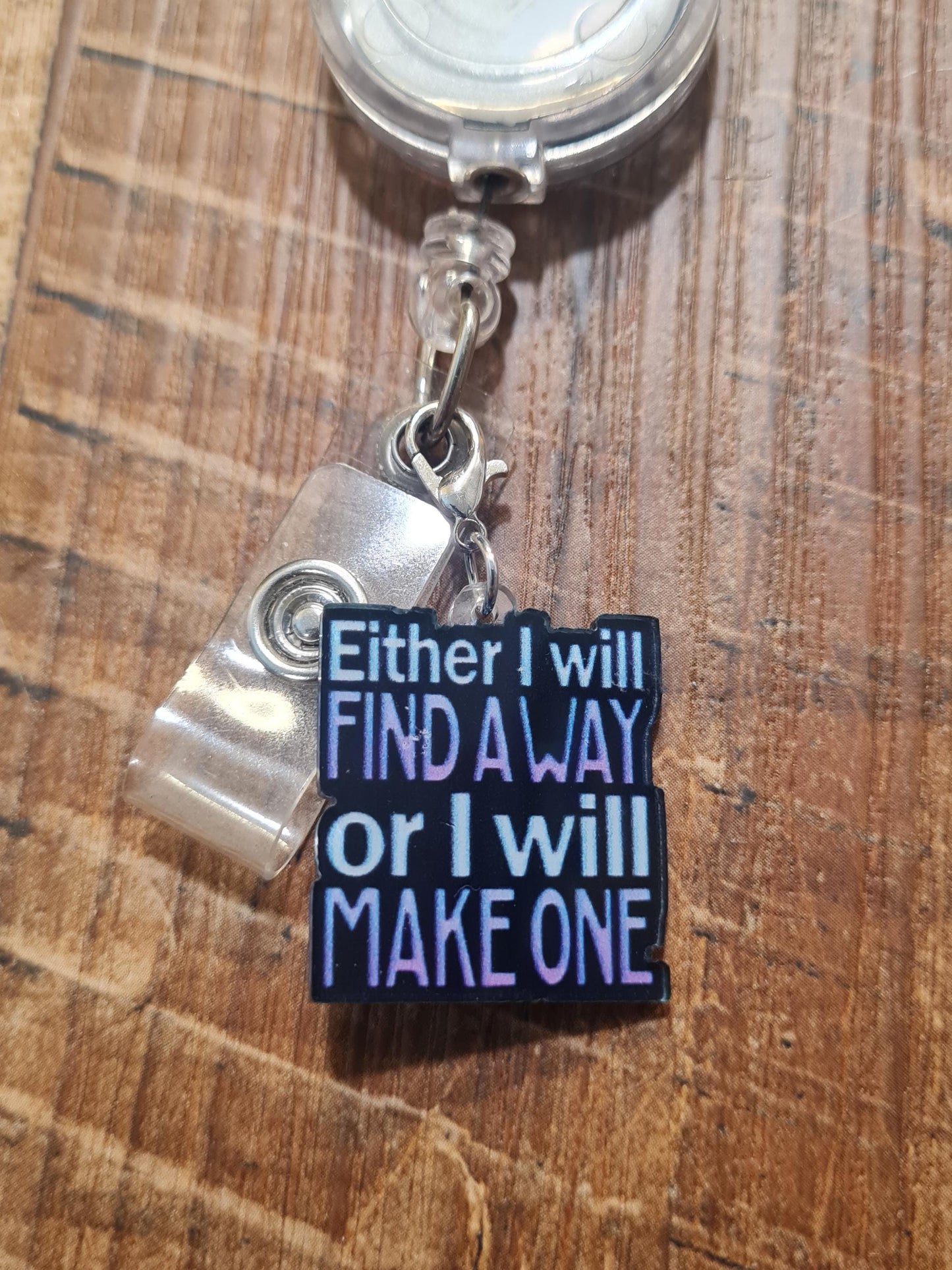 Find a Way Badge Charm ~ ID Badge Reel Charm ~ Badge Accessories ~ Badge Charm ~ Either I Will Find A Way or I Will Make One Badge Charm
