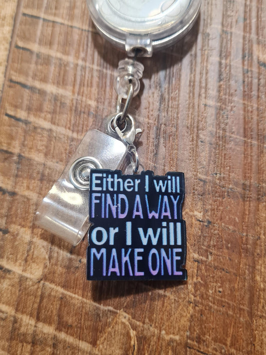 Find a Way Badge Charm ~ ID Badge Reel Charm ~ Badge Accessories ~ Badge Charm ~ Either I Will Find A Way or I Will Make One Badge Charm